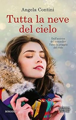 TUTTA LA NEVE DEL CIELO - ANGELA CONTINI - NEWTON